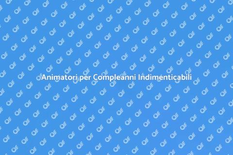 Ingaggiare un Animatore per Compleanni