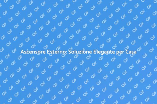 Ascensore da Esterno: Funzionalità e Stile
