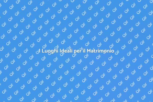 Location Perfette per il Tuo Matrimonio