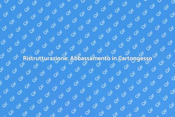 Guida all'Abbassamento in Cartongesso