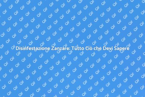 Disinfestazione Zanzare: Guida Completa
