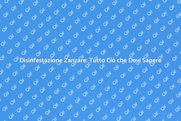 Guida alla Disinfestazione delle Zanzare