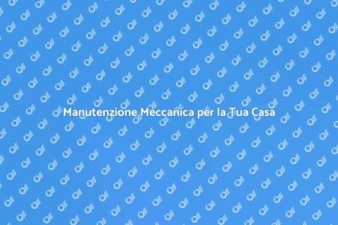 Assistenza Meccanica per la Casa
