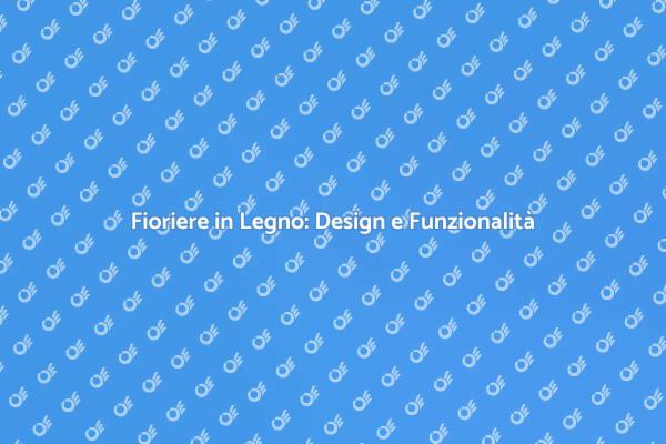 Fioriere in Legno: Eleganza Naturale