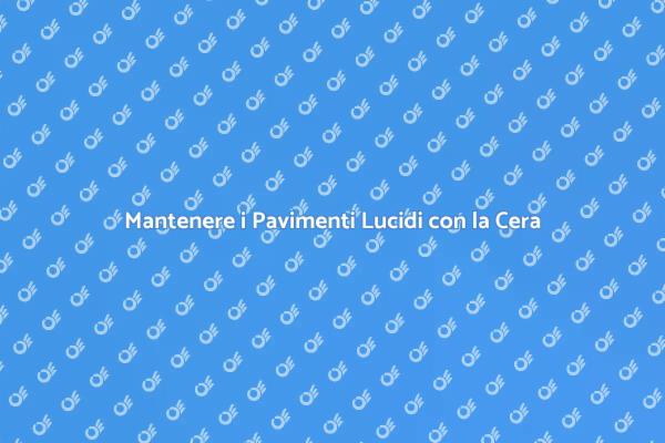Come Mantenere Pavimenti Glossati