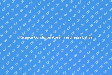 Ricarica Condizionatore: Magia del Fresco