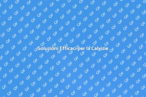 Trattamenti per Problemi di Calvizie