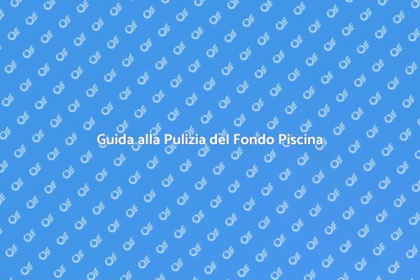 Mantieni il Fondo della Tua Piscina Pulito