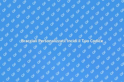 Incidere un Codice su un Bracciale