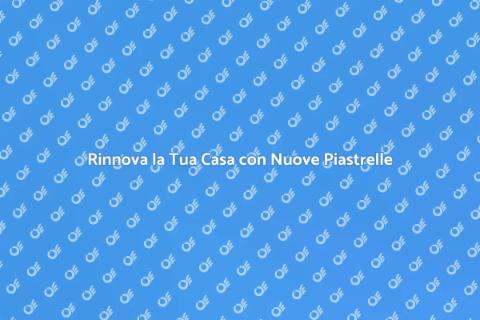 Sostituire le Piastrelle di una Casa