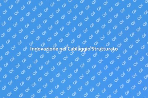 Nuove Tecnologie nel Cablaggio Strutturato