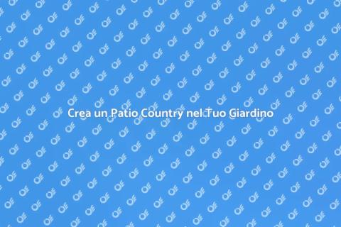 Patio in Stile Country: Trasforma il Giardino