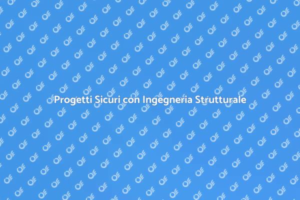 Ingegneria Strutturale: Il Tuo Progetto Sicuro