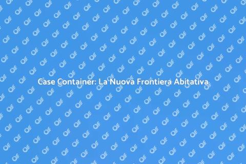 Case Container: Sostenibilità e Design