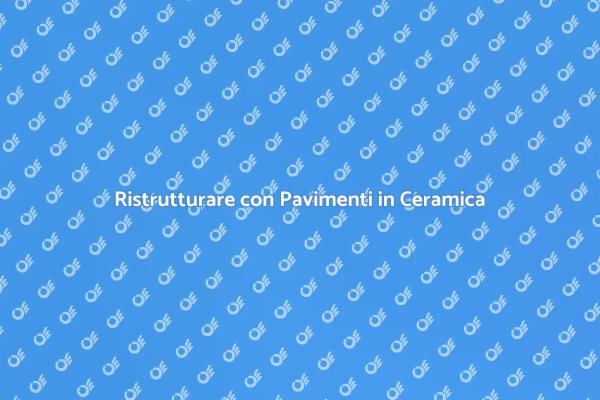 Trasforma la Tua Casa con Ceramica