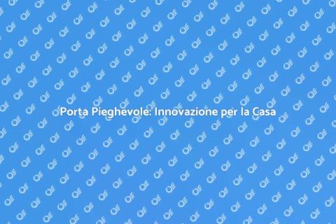 Porta Pieghevole: Funzionalità e Stile