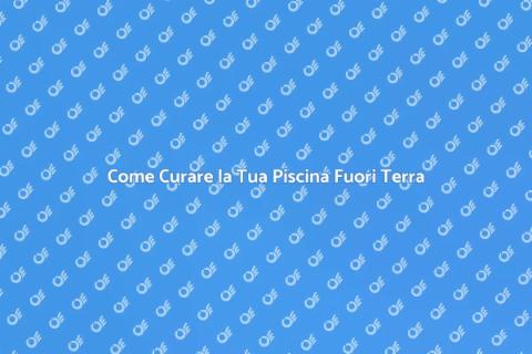 Manutenzione Piscina Fuori Terra