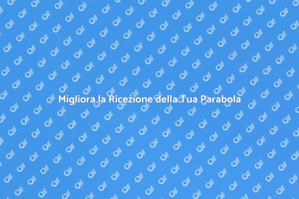Potenzia la Tua Parabola Oggi!