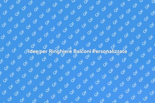 Personalizza le Ringhiere del Tuo Balcone