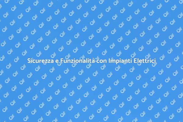 Illumina la tua vita con impianti elettrici