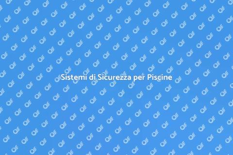 Sicurezza Piscina: Installazione Sistemi