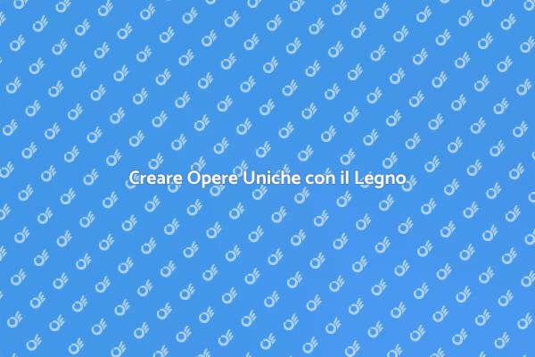 Falegnameria: Crea la Tua Opera Unica