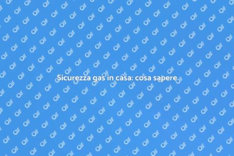 Controllo gas di casa: sicurezza prima di tutto