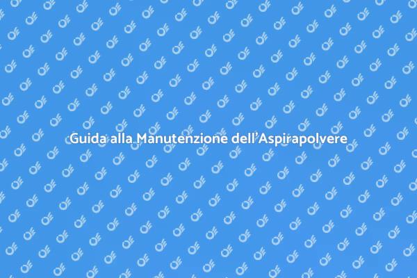 Come Mantenere un Aspirapolvere Efficiente