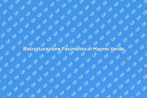 Ristrutturare Pavimento Marmo Verde