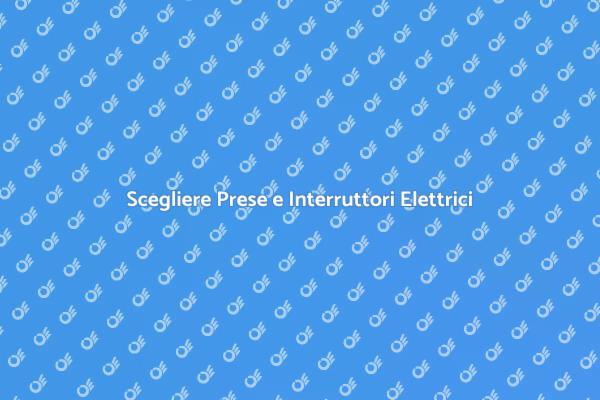 Prese e Interruttori: Guida Essenziale