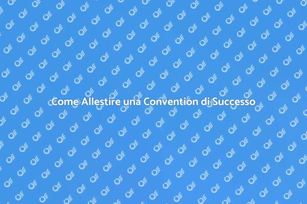 La Tua Guida per una Convention Unica