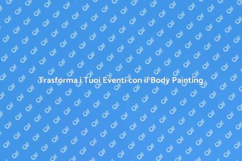 Body Painting per Eventi Unici