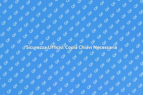 Copia Chiavi d'Ufficio: Guida Completa