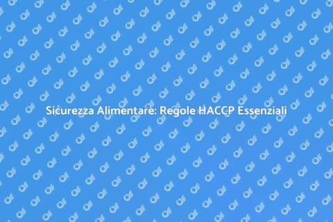 Regole HACCP per Sicurezza Alimentare