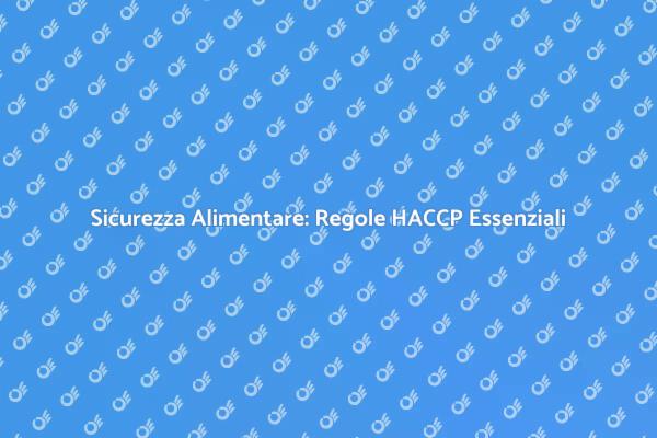 HACCP: Fondamentale per la Sicurezza Alimentare