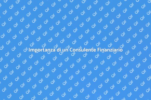 Perché Scegliere un Consulente Finanziario?