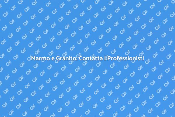 Marmo e Granito: Specialisti Per Te