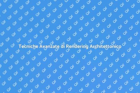 Corso Avanzato di Rendering Architettonico