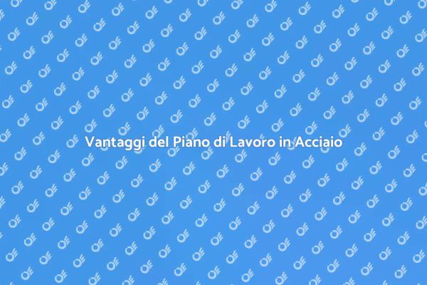 Perché Scegliere un Piano in Acciaio?