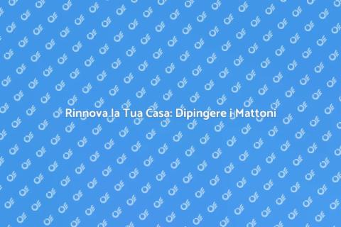 Dipingere Casa in Mattoni: Rinnova!