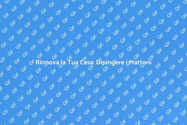 Trasforma la Tua Casa con i Mattoni