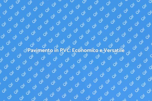 Scopri il PVC: Pavimento Galleggiante Economico
