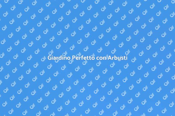 Come Progettare un Giardino con Arbusti