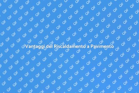 Riscaldamento a Pavimento: Comfort Unico