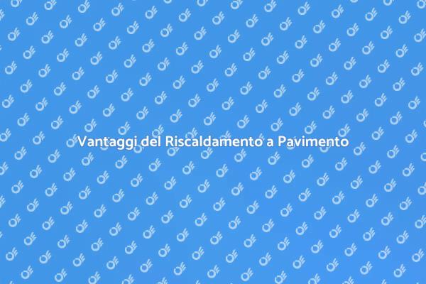 Riscaldamento a Pavimento: La Nuova Era