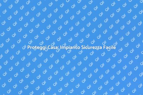 Sicurezza Casa: Impianto con Bonus