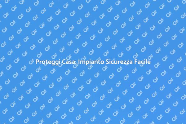 Ristrutturazione Sicurezza: Impianto Efficace