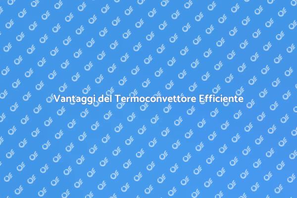 Termoconvettori: Comfort e Risparmio Energetico