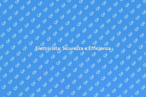 Impiegare un Elettricista Sicuro