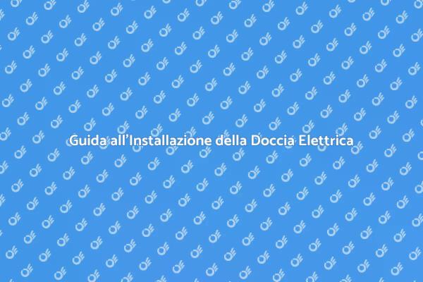 Installazione Veloce di Docce Elettriche